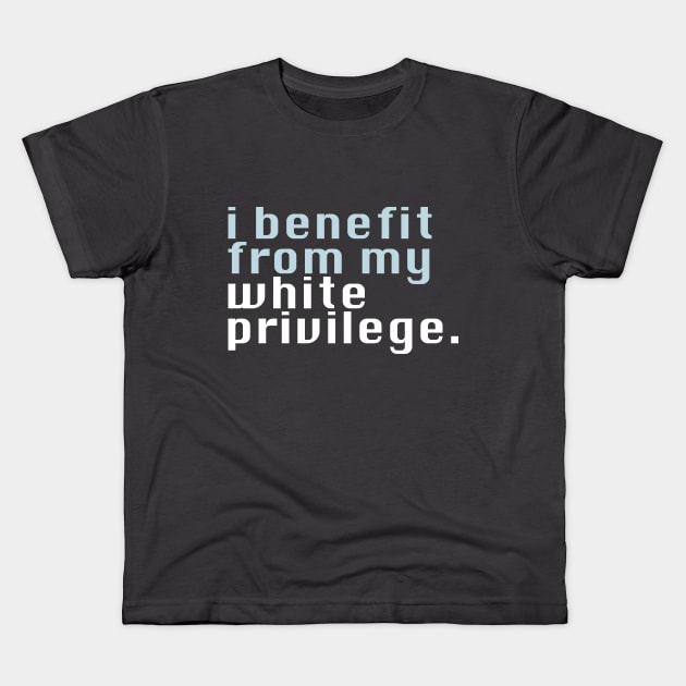 I benefit from my white privilege Kids T-Shirt by ericamhf86